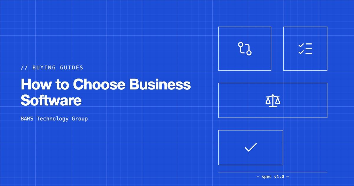 How to Choose Business Software — BAMS Technology Group